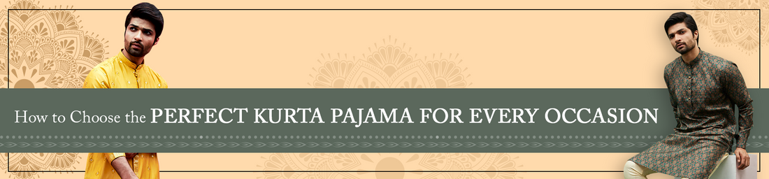 How to Choose the Perfect Kurta Pyjama for Every Occasion