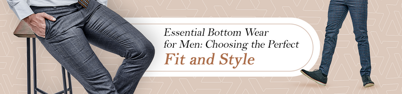 What to look for when buying men’s bottomwear: Fit and style tips