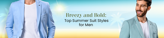 Breezy and Bold: Top Summer Suit Styles for Men