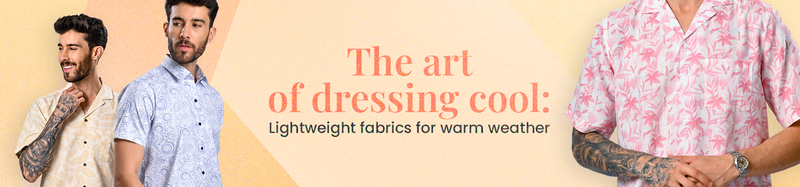 The art of dressing cool: Lightweight fabrics for warm weather