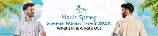 What’s In & What’s Out: Men’s Spring Summer Fashion Trends 2025