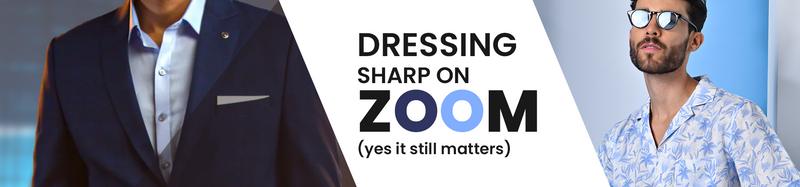DRESSING SHARP ON ZOOM (YES IT STILL MATTERS!)