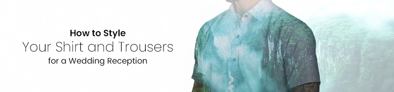 How to Style Shirts & Trousers for Wedding Receptions | Groom & Guest Guide
