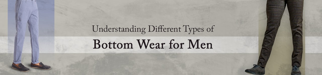 Bottom Wear Examples Guide to Men's Bottom Wear | Understanding Different Styles – suCCess ...